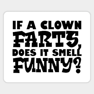 If A Clown Farts, Does It Smell Funny Magnet